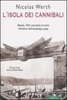 L' isola dei cannibali. Siberia, 1933: una storia di orrore all'interno dell'arcipelago gulag di Nicolas Werth edito da Corbaccio