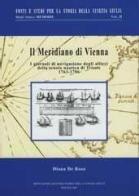 Il meridiano di Vienna. I giornali di navigazione degli allievi della scuola nautica di Trieste. 1763-1786 di Diana De Rosa edito da Editreg