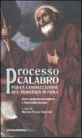 Processo calabro per la canonizzazione di S. Francesco di Paola. Testo latino a fronte edito da Città Calabria
