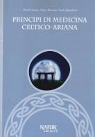 Principi di medicina celtico-ariana di Paolo Lissoni, Giusy Messina, Paolo Marchiori edito da Natur Editore
