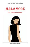 Malamore. La storia di Anna di Paola Terrinoni, Maria Pia Spalla edito da ilmiolibro self publishing