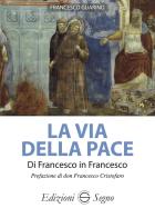 La via della pace. Di Francesco in Francesco di Francesco Guarino edito da Edizioni Segno