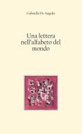 Una lettera nell'alfabeto del mondo di Gabriella De Angelis edito da Il Formichiere