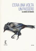 C'era una volta un passero di Alejandra Costamagna edito da Edicola Ediciones