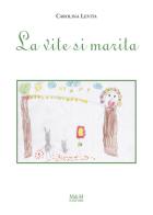 La vite si marita. Ediz. a caratteri grandi di Carolina Levita edito da Marotta & Marotta