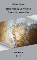 Il nuovo mondo. Ritorno a Lemuria vol.3 di Silvia Crisci edito da StreetLib