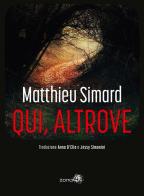 Qui, altrove di Matthieu Simard edito da Zona 42