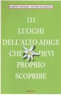 111 luoghi dell'Alto Adige che devi proprio scoprire di Sabine Gruber, Peter Eickhoof edito da Emons Edizioni