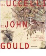 Gli uccelli. 323 tavole di un naturalista inglese dell'Ottocento di John Gould edito da Mondadori