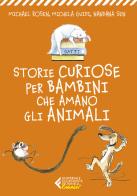 Storie curiose per bambini che amano gli animali di Michael Rosen, Michela Guidi, Nandana Sen edito da Feltrinelli