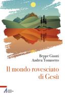 Il mondo rovesciato di Gesù di Giuseppe Giunti, Andrea Tomasetto edito da EMP - Edizioni Messaggero Padova