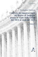 L' attività dei rappresentanti del Regno di Sardegna presso lo Stato della Chiesa dal 1814 ai moti del 1821 vol.2 di Piermarino Gherlone edito da Aracne