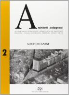 Architetti bolognesi. Studi, cronache, testimonianze e realizzazioni dei progettisti bolognesi vol.2 di Alberto Legnani edito da Forni