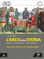 L' arco della storia. Con Atlante. Per le Scuole superiori. Con e-book. Con espansione online vol.1 di Francesca Occhipinti edito da Einaudi Scuola