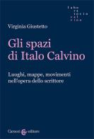 Gli spazi in Italo Calvino. Luoghi, mappe, movimenti nell'opera dello scrittore di Virginia Giustetto edito da Carocci