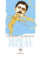 Marcel Proust di Giuseppe Scaraffia edito da Bompiani