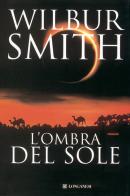 L' ombra del sole di Wilbur Smith edito da Longanesi