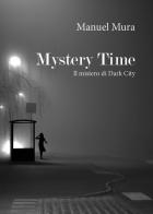 Mystery Time. Il mistero di Dark City di Manuel Mura edito da Youcanprint
