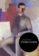 L' uomo a metà di Antonio De Rose edito da La Rondine Edizioni