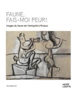 Faune, fais-moi peur! Images du faune de l'antiquité à Picasso. Ediz. francese e inglese edito da Silvana