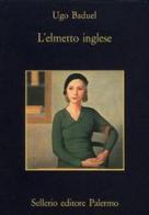 L' elmetto inglese di Ugo Baduel edito da Sellerio Editore Palermo