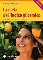 La dieta dell'indice glicemico. Dimagrire in allegria di Marion Grillparzer edito da Tecniche Nuove