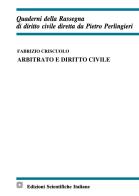 Arbitrato e diritto civile di Fabrizio Criscuolo edito da Edizioni Scientifiche Italiane