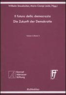 Il futuro della democrazia. Ediz. italiana e tedesca vol.5 di Wilhelm Staudacher, Mario Ciampi edito da Rubbettino