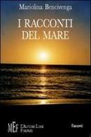 I racconti del mare. Il mare e le sue infinite storie di Mariolina Bencivenga edito da L'Autore Libri Firenze