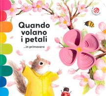 Quando volano i petali ...in primavera. Ediz. a colori di Arianna Cicciò, Giovanna Mantegazza edito da La Coccinella