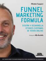 Funnel marketing formula. Diseña y desarrolla efficaces sistemas de venta online di Michele Tampieri edito da Flaccovio Dario