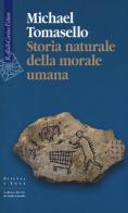 Storia naturale della morale umana di Michael Tomasello edito da Raffaello Cortina Editore