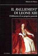 Il ralliement di Leone XIII. Il fallimento di un progetto pastorale di Roberto De Mattei edito da Le Lettere