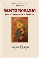 Santo Rosario con il cuore di San Camillo di Walter Vinci, Giovanni Acquaro edito da Edizioni Segno