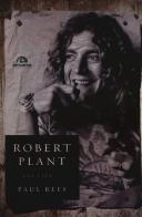 Robert Plant. Una vita di Paul Rees edito da Arcana