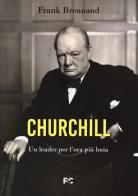 Churchill. Un leader per l?ora più buia di Frank Brennand edito da Fede & Cultura
