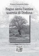 Sogno sotto l'antica quercia di Dodona di Franca Calcabotta Sirica edito da Montedit
