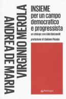 Insieme per un campo democratico e progressista di Andrea De Maria, Virginio Merola edito da Pendragon