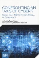 Confronting an «axis of cyber»? China, Iran, North Korea, Russia in cyberspace edito da Ledizioni