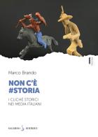 Non c'è #storia. I cliché storici nei media italiani di Marco Brando edito da Salerno Editrice