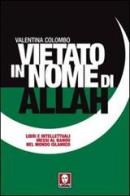 Vietato in nome di Allah. Libri e intellettuali messi al bando nel mondo islamico di Valentina Colombo edito da Lindau