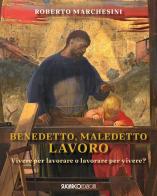 Benedetto, maledetto lavoro di Roberto Marchesini edito da SugarCo