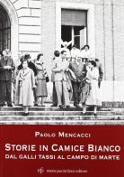 Storie in camicia bianca. Dal Galli Tassi al campo di Marte di Paolo Mencacci edito da Maria Pacini Fazzi Editore