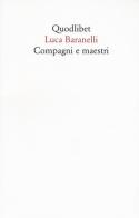 Compagni e maestri di Luca Baranelli edito da Quodlibet