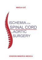 Ischemia of the spinal cord in aortic surgery di Nikola Ilic edito da Minerva Medica