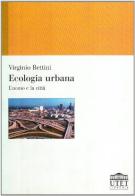 Ecologia urbana. L'uomo e la città di Virginio Bettini edito da UTET Università