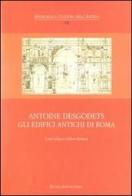 Antoine Desgodets. Gli edifici antichi di Roma. Ediz. italiana e francese di Louis Cellauro, Gilbert Richaud edito da De Luca Editori d'Arte