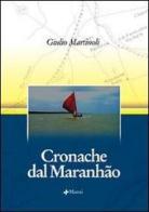 Cronache dal Maranhão di Giulio Martinoli edito da Manni