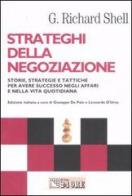 Strateghi della negoziazione. Storie, strategie e tattiche per avere successo negli affari e nella vita quotidiana di Richard G. Shell edito da Il Sole 24 Ore