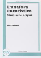 L' anafora eucaristica. Studi sulle origini di Enrico Mazza edito da CLV
